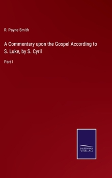 Hardcover A Commentary upon the Gospel According to S. Luke, by S. Cyril: Part I Book