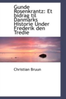 Hardcover Gunde Rosenkrantz: Et Bidrag Til Danmarks Historie Under Frederik Den Tredie Book