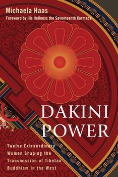 Paperback Dakini Power: Twelve Extraordinary Women Shaping the Transmission of Tibetan Buddhism in the West Book