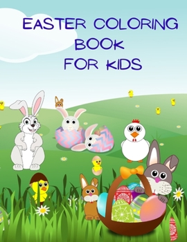 Easter Coloring Book for Kids: Amazing Easter Coloring Book for for Kids Ages 2-5, Beautiful Designs of Rabbits, Chicks, Eggs, and More, Perfect as a Easter Gift or Present!