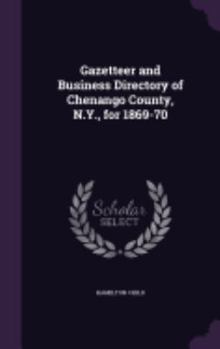 Hardcover Gazetteer and Business Directory of Chenango County, N.Y., for 1869-70 Book