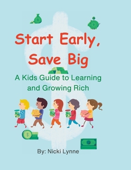 Paperback Start Early, Save Big: A Kids' Guide to Learning and Growing Rich Book
