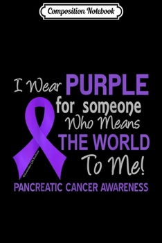 Composition Notebook: Pancreatic Cancer For Someone Who Means World To Me Journal/Notebook Blank Lined Ruled 6x9 100 Pages