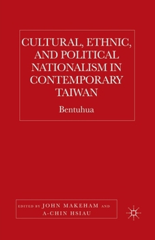 Paperback Cultural, Ethnic, and Political Nationalism in Contemporary Taiwan: Bentuhua Book