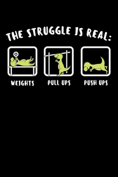 Paperback The Struggle Is Real: Weights Pull Ups Push Ups: Fitness Dinosaur Notebook to Write in, 6x9, Lined, 120 Pages Journal Book