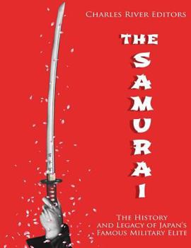 Paperback The Samurai: The History and Legacy of Japan's Military Elite Book