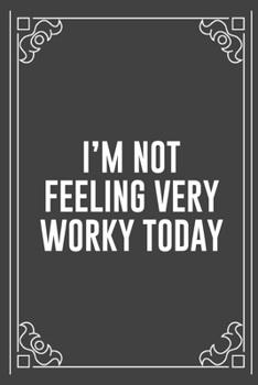 I'M NOT FEELING VERY WORKY TODAY: Funny Blank Lined Ofiice Journals For Friend or Coworkers
