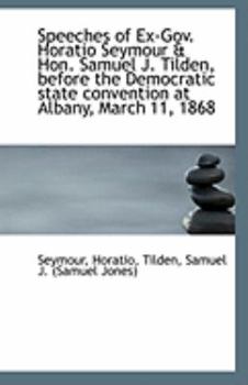 Paperback Speeches of Ex-Gov. Horatio Seymour & Hon. Samuel J. Tilden, Before the Democratic State Convention Book