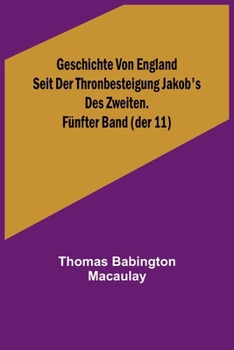 Paperback Geschichte von England seit der Thronbesteigung Jakob's des Zweiten. Fünfter Band (der 11) [German] Book