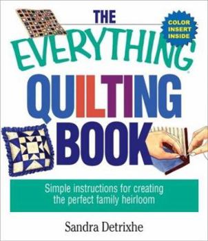 Paperback The Everything Quilting Book: Simple Instructions for Creating the Perfect Family Heirloom Book