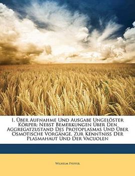 Paperback I. Uber Aufnahme Und Ausgabe Ungeloster Korper, II. Zur Kenntniss Der Plasmahaut Und Der Vacuolen, XVI. Band, No. II. [German] Book