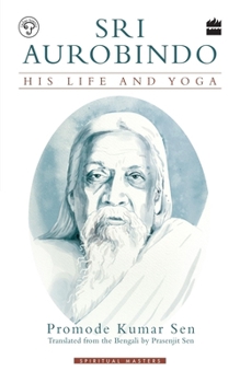 Paperback Sri Aurobindo: His Life and Yoga Book