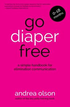 Paperback Go Diaper Free: A Simple Handbook for Elimination Communication Book