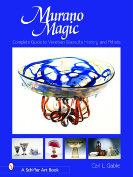 Hardcover Murano Magic: Complete Guide to Venetian Glass, Its History and Artists Book