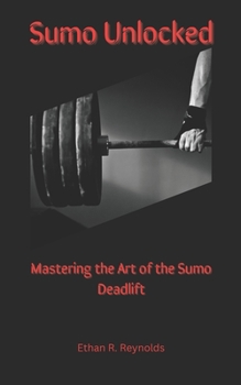 Paperback Sumo Unlocked: Mastering the Art of the Sumo Deadlift Book