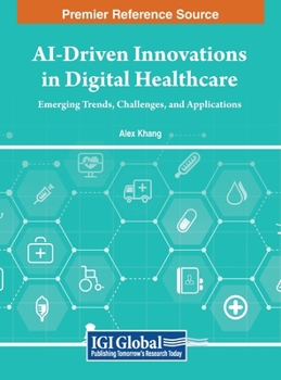 Hardcover AI-Driven Innovations in Digital Healthcare: Emerging Trends, Challenges, and Applications Book