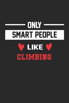 Only Smart People Like Climbing Notebook - Funny Climbing Journal Gift: Lined Climbing lovers Notebook / Journal Gift, 120 Pages, 6x9, Soft Cover, Matte Finish