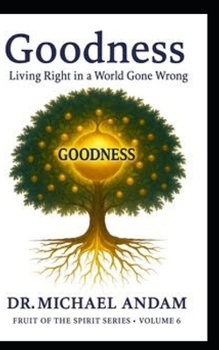 Goodness Living Right In A World Gone Wrong (Fruit of The Spirit)