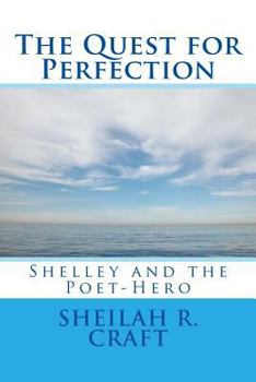 The Quest for Perfection: Shelley and the Poet-Hero