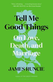 Hardcover Tell Me Good Things: On Love, Death, and Marriage Book
