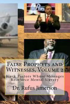 Paperback False Prophets and Witnesses, Volume 2: Black Pastors Whose Messages Reinforce Mental Slavery Book