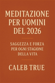 Paperback Meditazione per uomini del 2026: Saggezza e forza per ogni stagione della vita. [Italian] Book