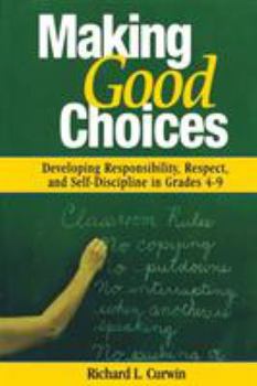 Paperback Making Good Choices: Developing Responsibility, Respect, and Self-Discipline in Grades 4-9 Book