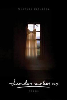 Thunder Makes Us : Poems