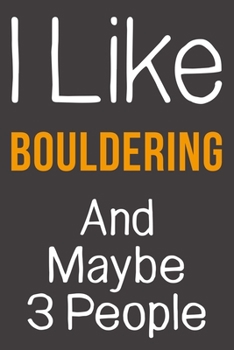 Paperback I Like Bouldering And Maybe 3 People: Funny Gift Idea For Hobby Addict - Blank Lined Journal Book