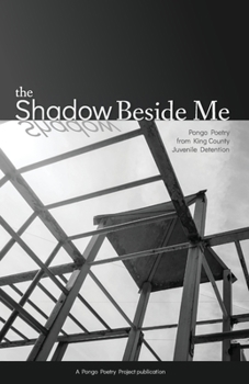 Paperback The Shadow Beside Me: Pongo Poetry from King County Juvenile Detention Book