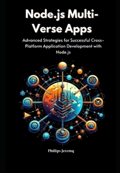 Paperback Node.js Multi-Verse Apps: Advanced Strategies for Successful Cross-Platform Application Development with Node.js Book