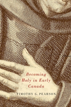 Paperback Becoming Holy in Early Canada Book