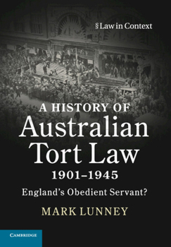 Paperback A History of Australian Tort Law 1901-1945: England's Obedient Servant? Book