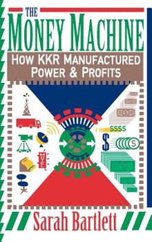 Hardcover The Money Machine: How Kkr Manufactured Power and Profits Book