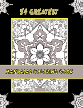 54 Greatest Mandalas Coloring Book: Adult Coloring Book with Fun 54 Mandala Images Stress Management Coloring Book For Relaxation, Meditation, Happiness and Relief & Art Color Therapy