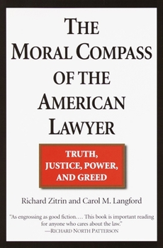 Paperback The Moral Compass of the American Lawyer: Truth, Justice, Power, and Greed Book