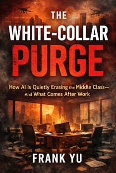 Paperback The White-Collar Purge: How AI Is Quietly Erasing the Middle Class-and What Comes After Work Book