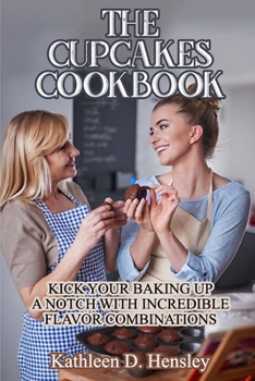 Paperback The Cupcakes Cookbook: Kick Your Baking Up a Notch with Incredible Flavor Combinations Book