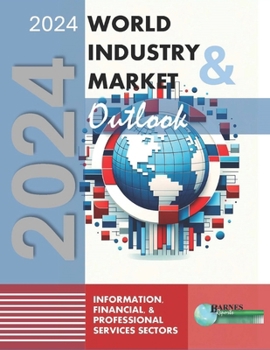 Paperback 2024 World Industry & Market Outlook: Information, Financial, & Professional Services Sectors Book