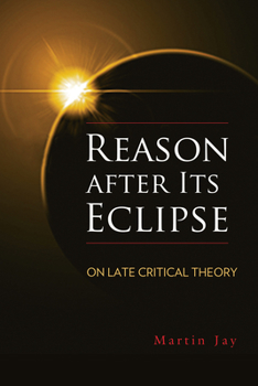 Hardcover Reason After Its Eclipse: On Late Critical Theory Book