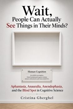 Wait, People Can Actually See Things in Their Minds? (Panmodal Aphantasia and Anendophasia Theory)