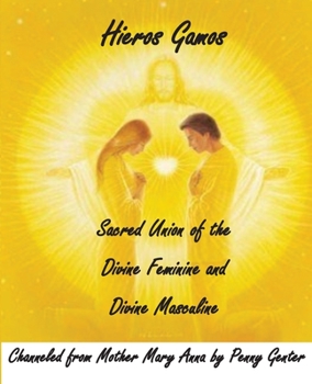 Paperback Hieros Gamos - Sacred Union of the Divine Feminine and Divine Masculine: Channeled from Mother Mary by Penny Genter Book