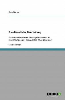 Paperback Die dienstliche Beurteilung: Ein werteorientiertes Führungsinstrument in Einrichtungen des Gesundheits- / Sozialwesens? [German] Book