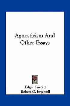 Agnosticism, and Other Essays