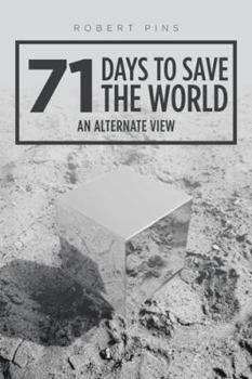 Hardcover 71 Days to Save the World: An Alternate View Book