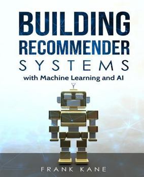 Paperback Building Recommender Systems with Machine Learning and AI: Help people discover new products and content with deep learning, neural networks, and mach Book