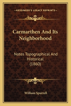 Paperback Carmarthen And Its Neighborhood: Notes Topographical And Historical (1860) Book