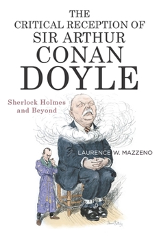 Hardcover The Critical Reception of Sir Arthur Conan Doyle: Sherlock Holmes and Beyond Book