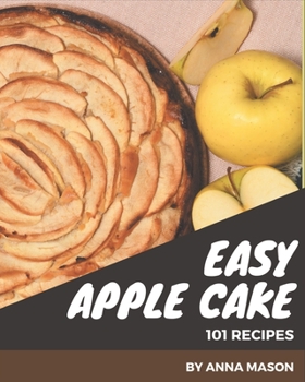 Paperback 101 Easy Apple Cake Recipes: Enjoy Everyday With Easy Apple Cake Cookbook! Book