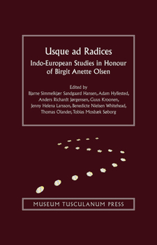 Usque ad Radices: Indo-European Studies in Honour of Birgit Anette Olsen
